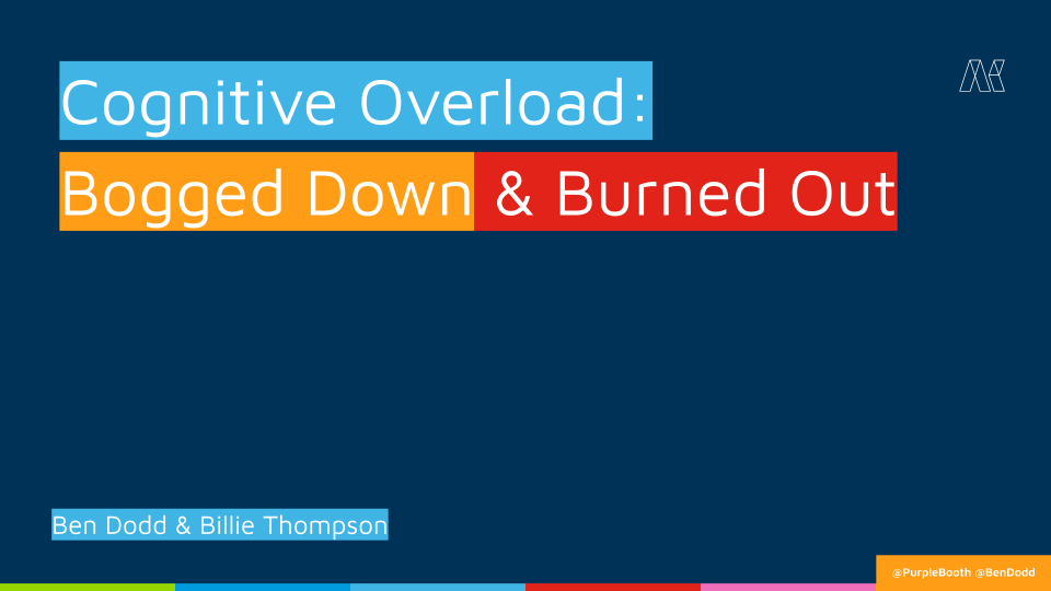 Cognitive Overload: Bogged Down & Burned Out